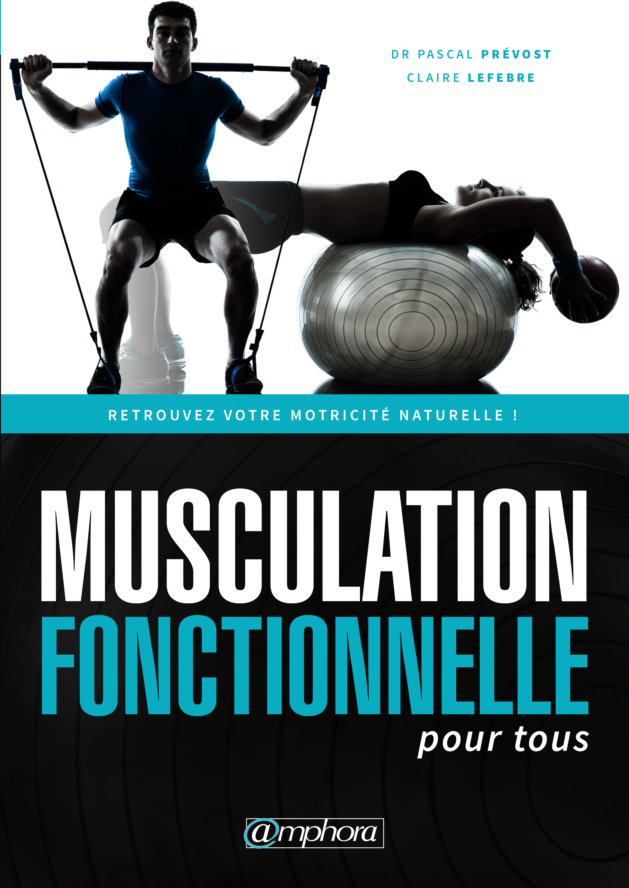 Musculation fonctionnelle pour tous — Dr Pascal Prévost et Claire Lefebre